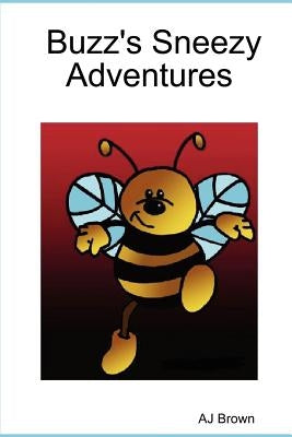 Buzz's Sneezy Adventures by Brown, Aj