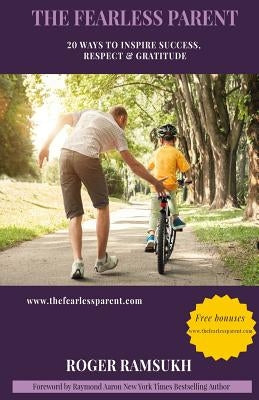 The Fearless Parent: 20 Ways To Inspire Success, Respect & Gratitude by Aaron, Raymond