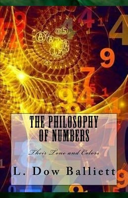 The Philosophy of Numbers: Their Tone and Colors by Balliett, L. Dow