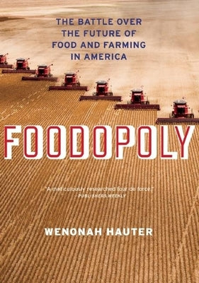 Foodopoly: The Battle Over the Future of Food and Farming in America by Hauter, Wenonah