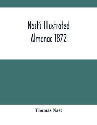 Nast'S Illustrated Almanac 1872 by Nast, Thomas