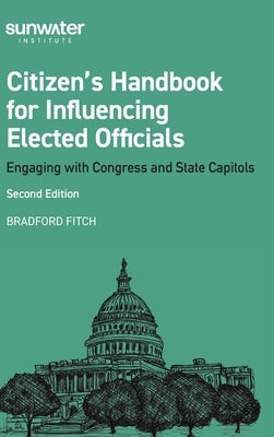Citizen's Handbook for Influencing Elected Officials: Engaging with Congress and State Capitols by Fitch, Bradford