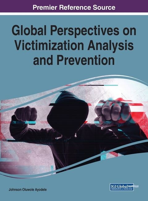 Global Perspectives on Victimization Analysis and Prevention by Ayodele, Johnson Oluwole