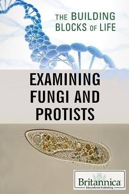 Examining Fungi and Protists by Eaton, Louise