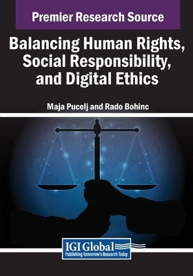 Balancing Human Rights, Social Responsibility, and Digital Ethics by Pucelj, Maja