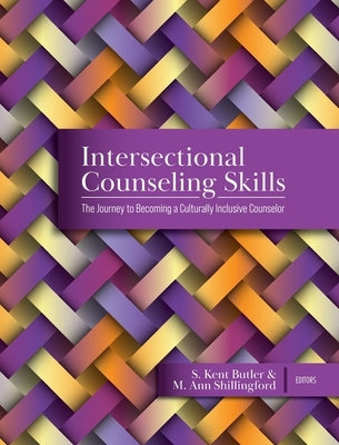 Intersectional Counseling Skills: The Journey to Becoming a Culturally Inclusive Counselor by Butler, S. Kent