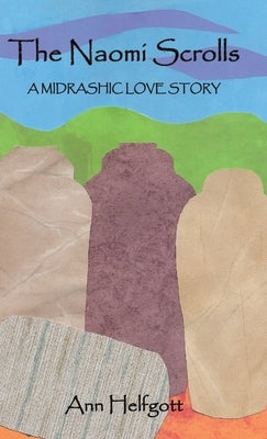 The Naomi Scrolls, A Midrashic Love Story by Helfgott, Ann