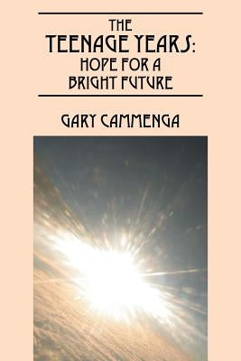 The Teenage Years: Hope For A Bright Future by Cammenga, Gary