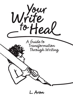 Your Write to Heal by Aron, L.