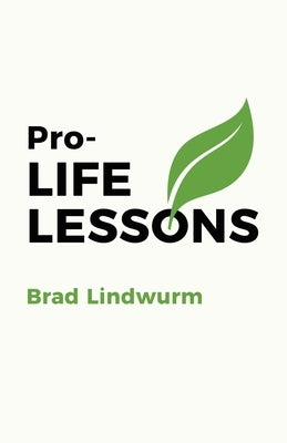 Pro-LIFE LESSONS by Lindwurm, Brad