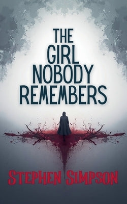 The Girl Nobody Remembers by Simpson, Stephen