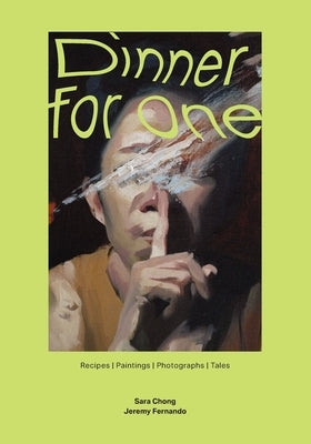 Dinner for One: Recipes Paintings Photographs Tales by Fernando, Jeremy
