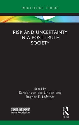 Risk and Uncertainty in a Post-Truth Society by Van Der Linden, Sander