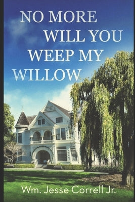 No More Will You Weep My Willow by Correll, William Jesse, Jr.