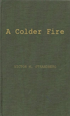 A Colder Fire: The Poetry of Robert Penn Warren by Strandberg, Victor H.