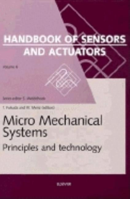 Micro Mechanical Systems: Principles and Technology Volume 6 by Fukuda, T.