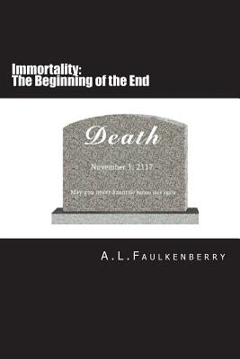 Immortality: The Beginning of the End by Faulkenberry, A. L.