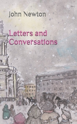Letters and Conversations: John Newton's Restored Letters to John Campbell by Richardson, Sean