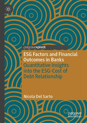 Esg Factors and Financial Outcomes in Banks: Quantitative Insights Into the Esg-Cost of Debt Relationship by del Sarto, Nicola