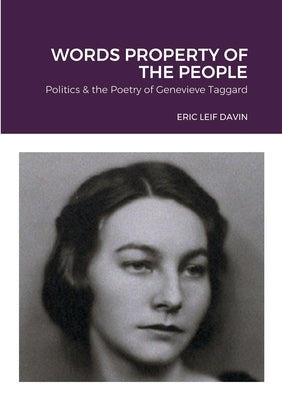 Words Property of the People: Politics & the Poetry of Genevieve Taggard by Davin, Eric Leif