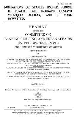 Nominations of: Stanley Fischer, Jerome H. Powell, Lael Brainard, Gustavo Velasquez Aguilar, and J. Mark McWatters by Senate, United States
