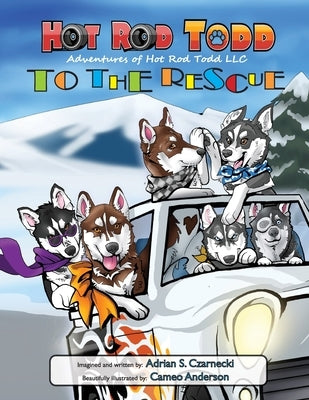 Hot Rod Todd to the Rescue: Adventures of Hot Rod Todd by Czarnecki, Adrian