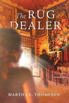 The Rug Dealer by Thompson, Martha L.