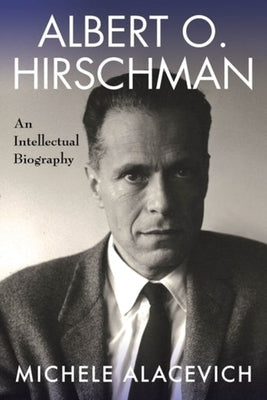 Albert O. Hirschman: An Intellectual Biography by 