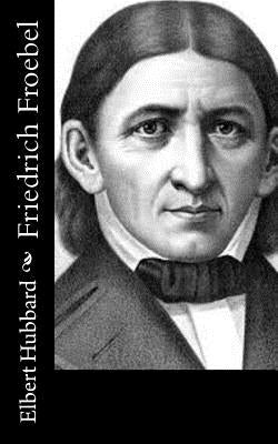 Friedrich Froebel by Hubbard, Elbert