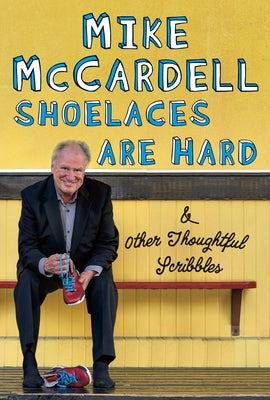 Shoelaces Are Hard: And Other Thoughtful Scribbles by McCardell, Mike