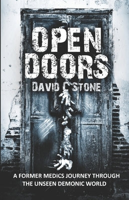 Open Doors: A Former Medic's Journey Through the Unseen Demonic World by Stone, David C.