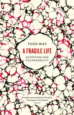 A Fragile Life: Accepting Our Vulnerability by May, Todd