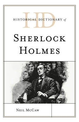 Historical Dictionary of Sherlock Holmes by McCaw, Neil