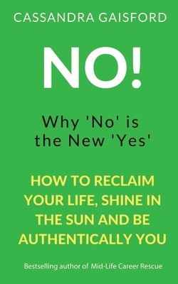 No! Why 'No' is the New 'Yes' by Gaisford, Cassandra