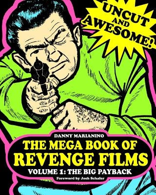 The Mega Book of Revenge Films Volume 1: The Big Payback by Marianino, Danny