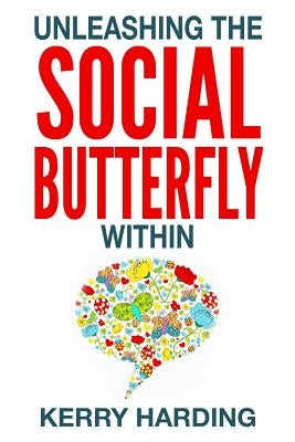 Unleashing the Social Butterfly Within: The Ultimate Guide to Building Connections and Making Friends by Harding, Kerry