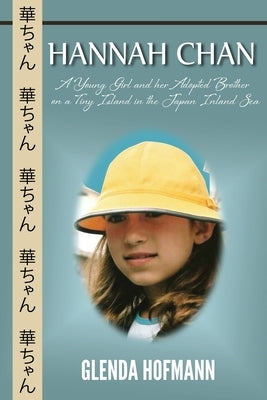 Hannah Chan: A Young Girl and her Adopted Brother on a Tiny Island in the Japan Inland Sea by Hofmann, Glenda