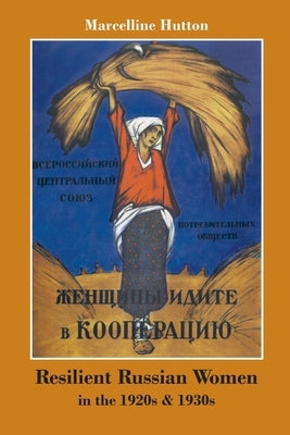 Resilient Russian Women in the 1920s & 1930s by Hutton, Marcelline