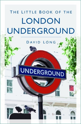 The Little Book of the London Underground by Long, David