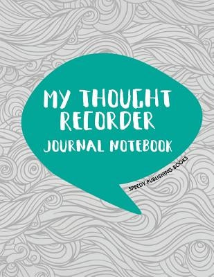 My Thought Recorder: Journal Notebook by Speedy Publishing Books