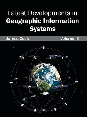 Latest Developments in Geographic Information Systems: Volume III by Cook, James