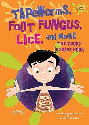 Tapeworms, Foot Fungus, Lice, and More: The Yucky Disease Book by Silverstein, Alvin