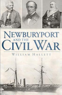 Newburyport and the Civil War by Hallett, William