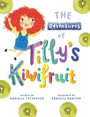 The Adventures of Tilly's Kiwifruit by Dawson, Danielle