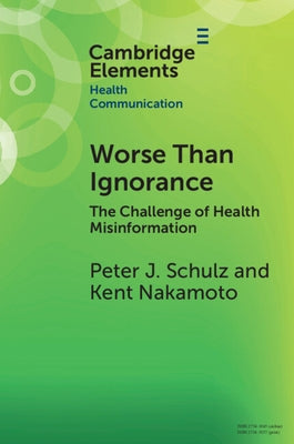Worse Than Ignorance: The Challenge of Health Misinformation by Schulz, Peter J.