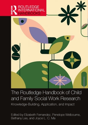 The Routledge Handbook of Child and Family Social Work Research: Knowledge-Building, Application, and Impact by Fernandez, Elizabeth
