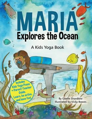 Maria Explores the Ocean: A Kids Yoga Book by Shardlow, Giselle
