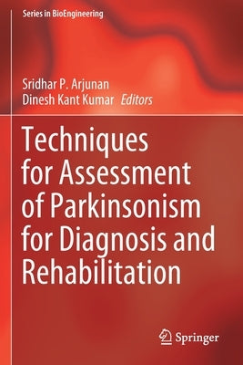 Techniques for Assessment of Parkinsonism for Diagnosis and Rehabilitation by Arjunan, Sridhar P.