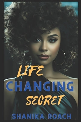 Life Changing Secret by Roach, Shanika