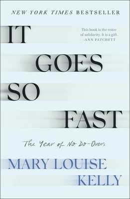It Goes So Fast: The Year of No Do-Overs by Kelly, Mary Louise